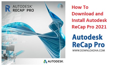 How to Download ReCap Pro 2021 with Genuine License Key from Official Website of Autodesk